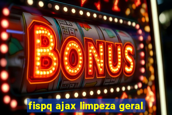 fispq ajax limpeza geral